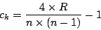 \begin{displaymath}
c_{k} = \frac{4 \times R}{n \times (n-1)} - 1
\end{displaymath}
