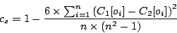 \begin{displaymath}
c_{s} = 1 - \frac{6 \times \sum_{i=1}^{n} \left( C_{1}[o_{i}] - C_{2}[o_{i}] \right)^{2}}{n \times (n^{2} - 1)}
\end{displaymath}